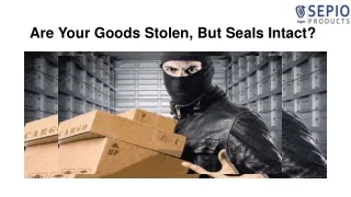 Are Your Goods Stolen, But Seals Intact?