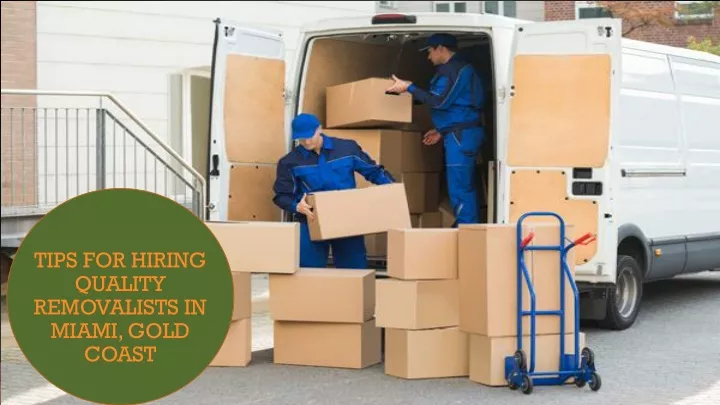 tips for hiring quality removalists in miami gold coast