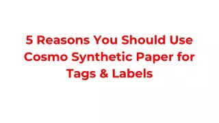 5 reasons you should use cosmo synthetic paper for tags labels