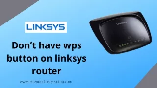 Don’t have wps button on linksys router extender.linksys.com