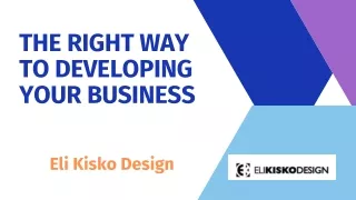 The Right Way to Develope Your Business | Eli kisko Design