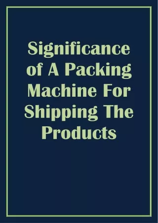 Significance of A Packing Machine For Shipping The Products