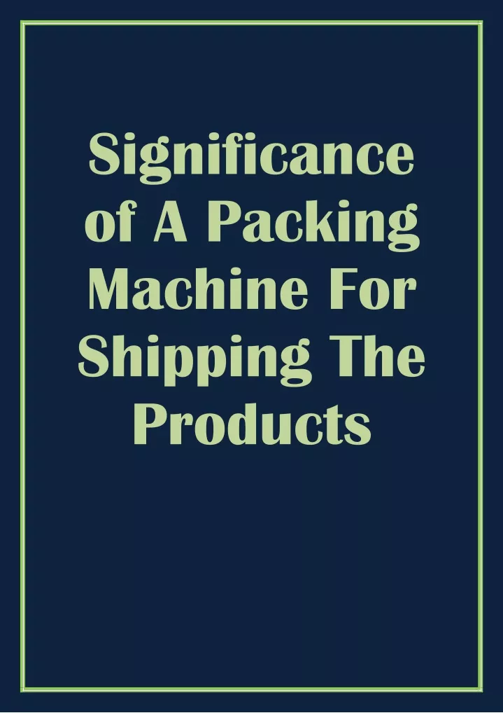 significance of a packing machine for shipping