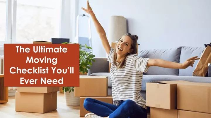 the ultimate moving checklist you ll ever need