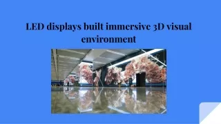 LED displays built immersive 3D visual environment