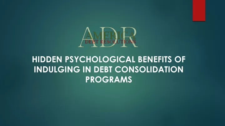 hidden psychological benefits of indulging in debt consolidation programs