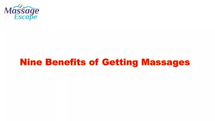 Ppt Nine Benefits Of Getting Massages Powerpoint Presentation Free Download Id 11087063