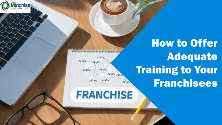 how to offer adequate training to your franchisees