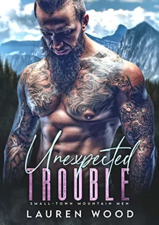 [Doc] Unexpected Trouble (Small-Town Mountain Men, #1) Full