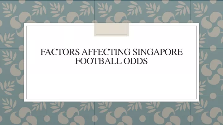 factors affecting singapore football odds