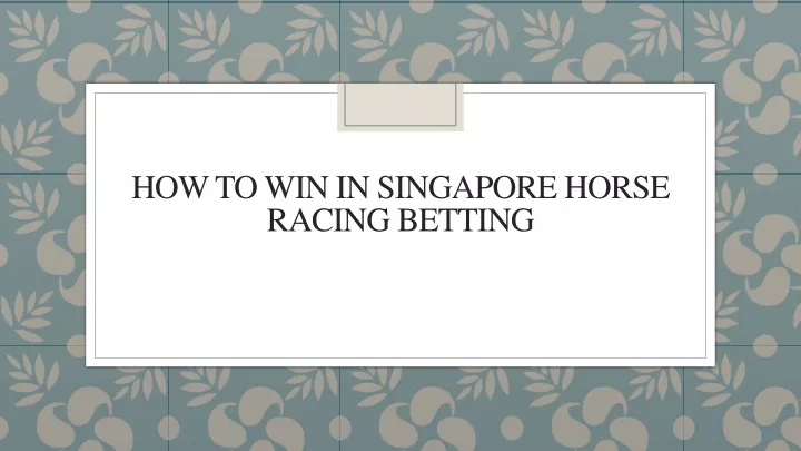 how to win in singapore horse racing betting