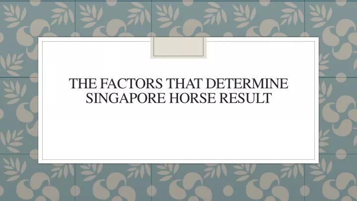 the factors that determine singapore horse result