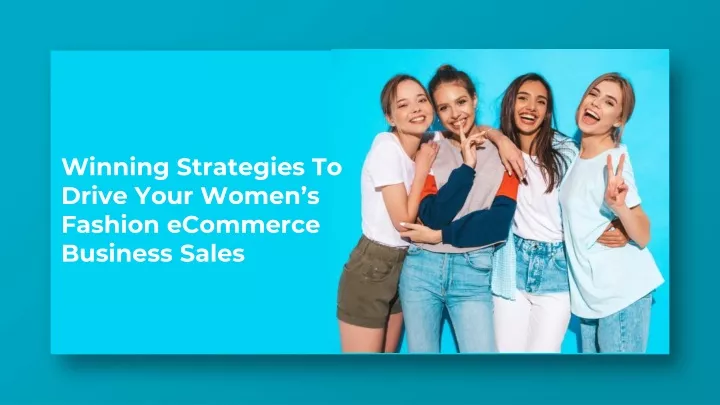 winning strategies to drive your women s fashion ecommerce business sales