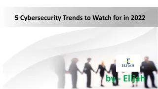 5 Cybersecurity Trends to Watch for in 2022
