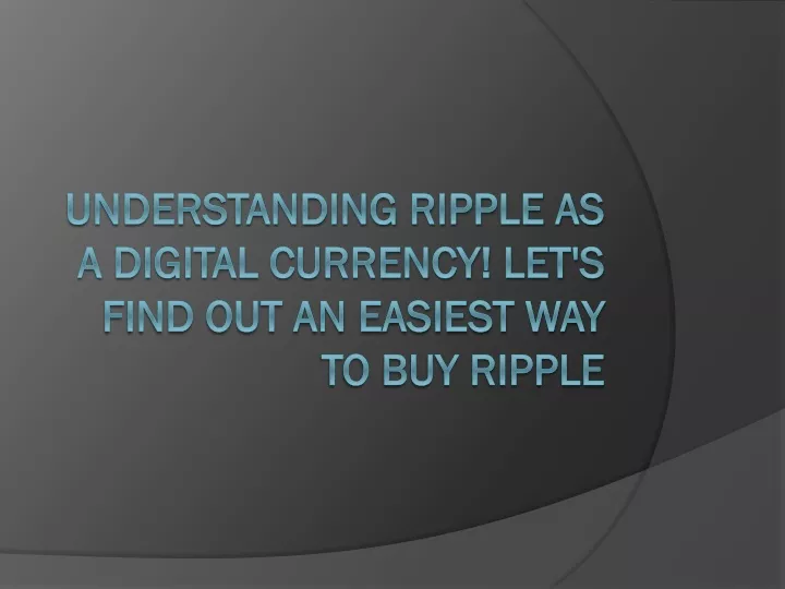 understanding ripple as a digital currency let s find out an easiest way to buy ripple