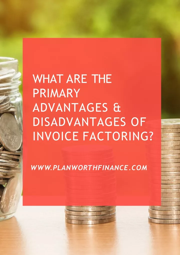 what are the primary advantages disadvantages of invoice factoring