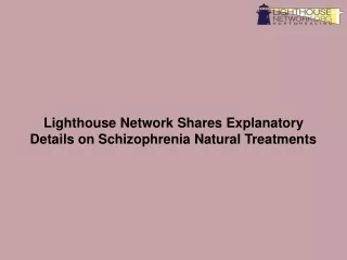 Lighthouse Network Shares Explanatory Details on Schizophrenia Natural Treatments-converted