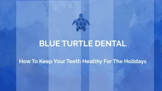 HOW TO KEEP YOUR TEETH HEALTHY FOR THE HOLIDAYS.pptx