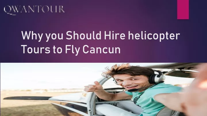 why you should hire helicopter tours to fly cancun