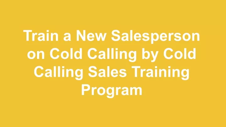 train a new salesperson on cold calling by cold