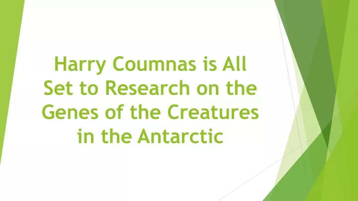 harry coumnas is all set to research on the genes of the creatures in the antarctic