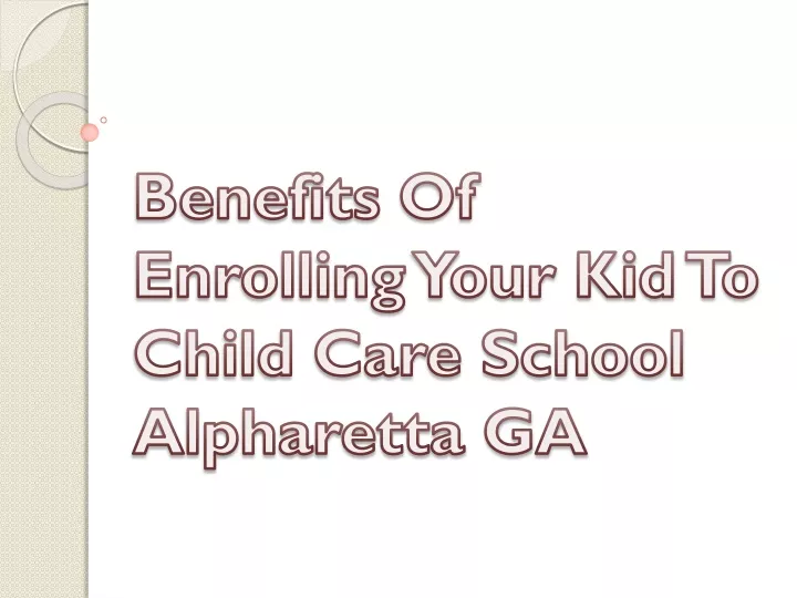 benefits of enrolling your kid to child care school alpharetta ga