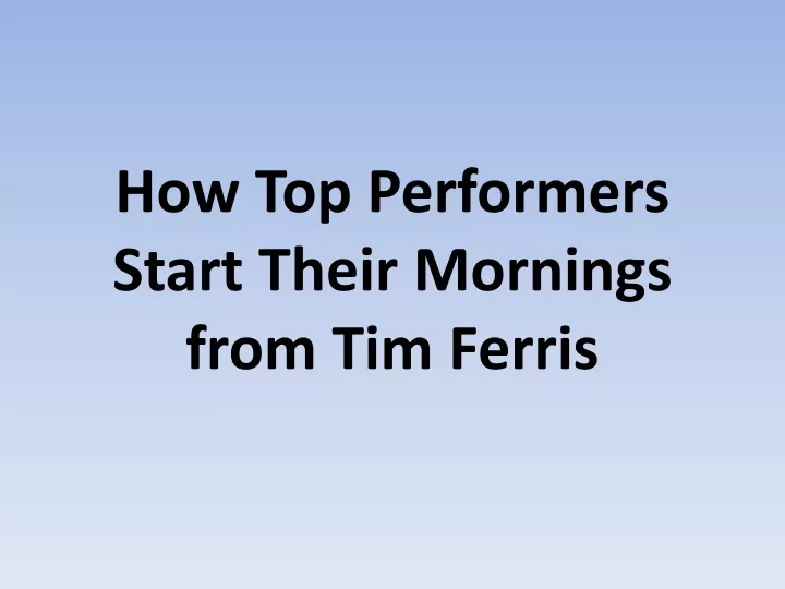 how top performers start their mornings from tim ferris