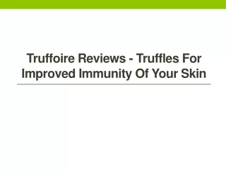 truffoire reviews truffles for improved immunity of your skin