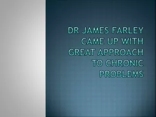 dr james farley came up with great approach to chronic problems