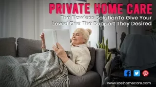 Private Home Care- The Flawless Solution To Give Your Loved One The Support They Desired
