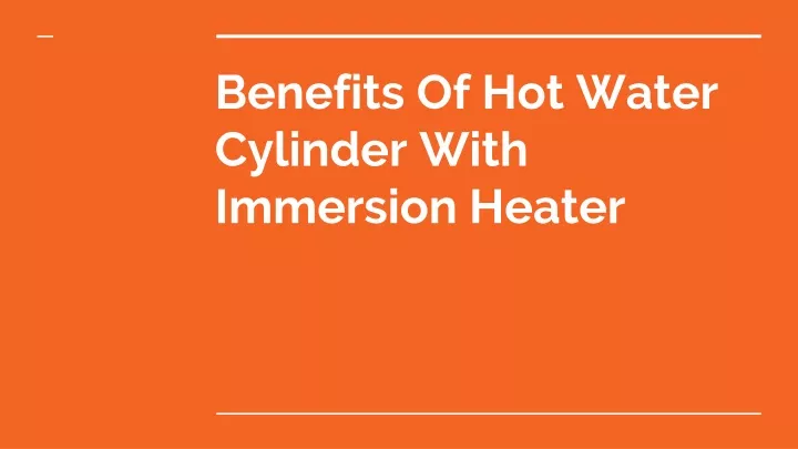benefits of hot water cylinder with immersion heater