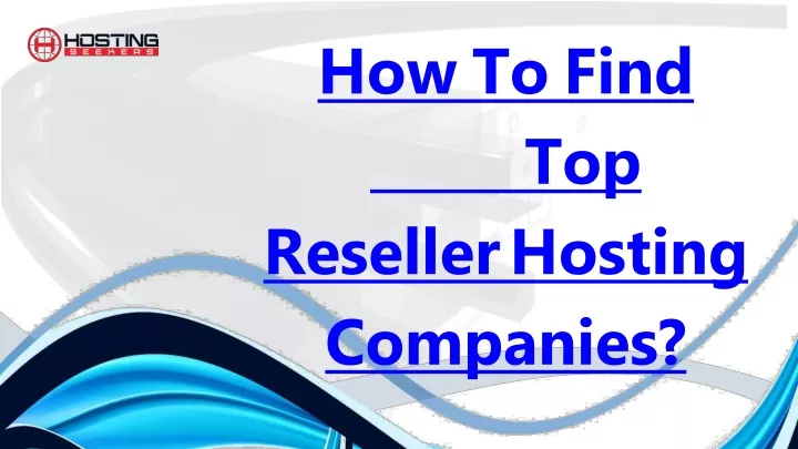 h o w to f i nd top reseller hosting companies