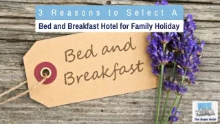 3 Reasons to Select a Bed and Breakfast Hotel for Family Holiday