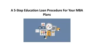 A 5-Step Education Loan Procedure For Your MBA Plans