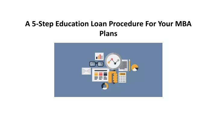 a 5 step education loan procedure for your mba plans