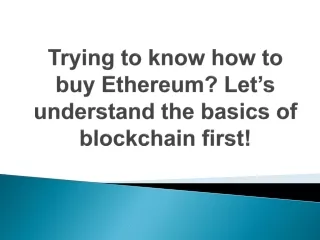 trying to know how to buy ethereum let s understand the basics of blockchain first