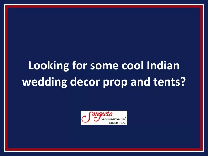 looking for some cool indian wedding decor prop and tents