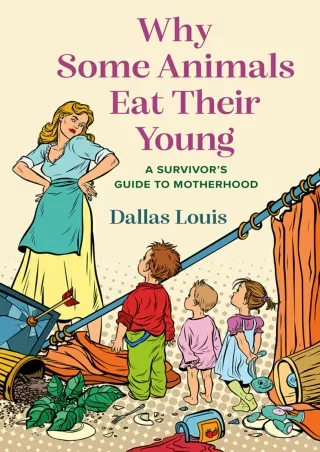 (READ-PDF!) Why Some Animals Eat Their Young: A Survivor’s Guide to Motherhood Full
