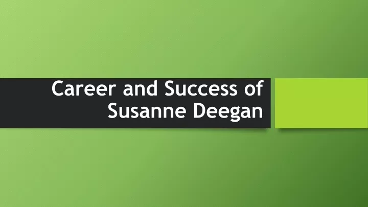 career and success of susanne deegan