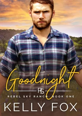 [DOWNLOAD] Goodnight (Rebel Sky Ranch, #1) Full