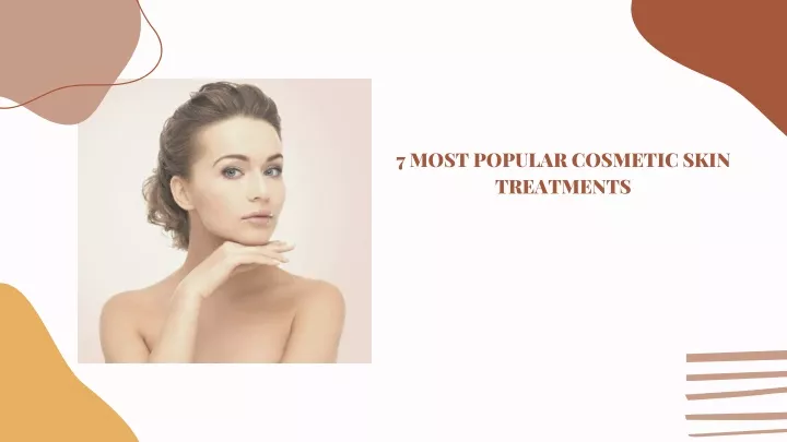 7 most popular cosmetic skin treatments