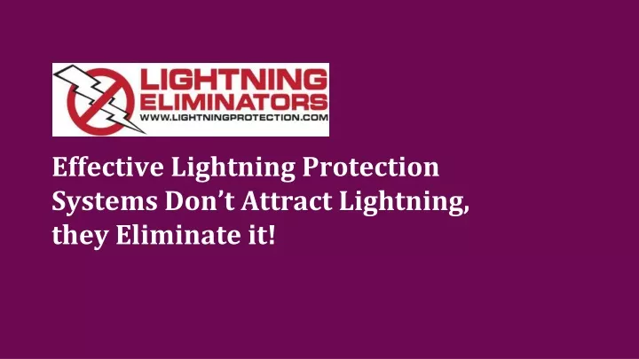 effective lightning protection systems don t attract lightning they eliminate it
