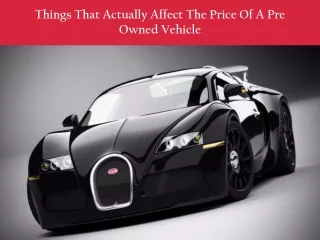 Things That Actually Affect The Price Of A Pre Owned Vehicle