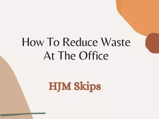 Ways To Reduce Waste At The Office | HJM Skips