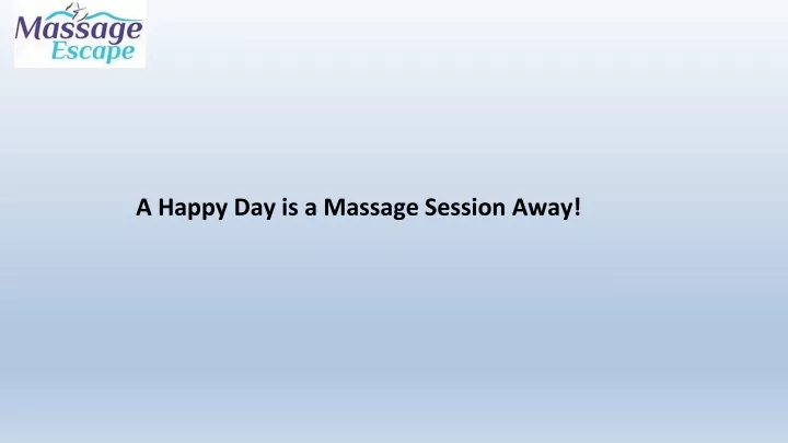 a happy day is a massage session away