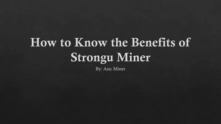 how to know the benefits of strongu miner