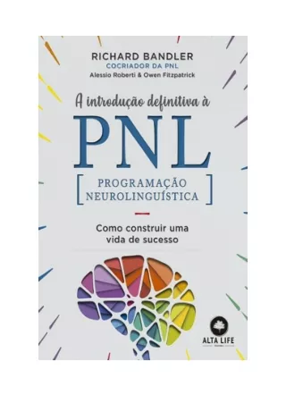 A Introdução Definitiva à PNL - Richard Bandler, Alessio Roberti & Owen Fitzpatrick