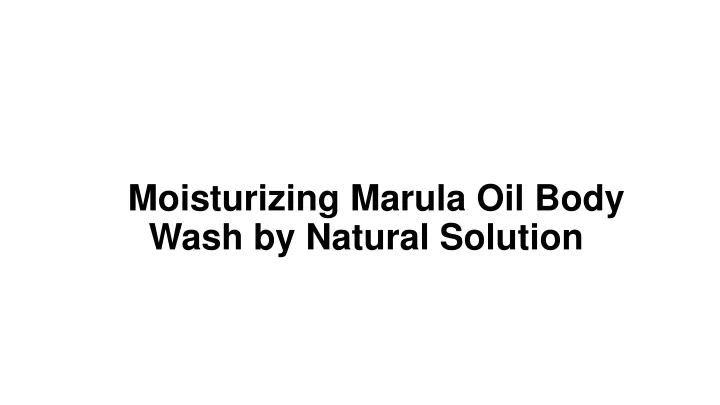 moisturizing marula oil body wash by natural