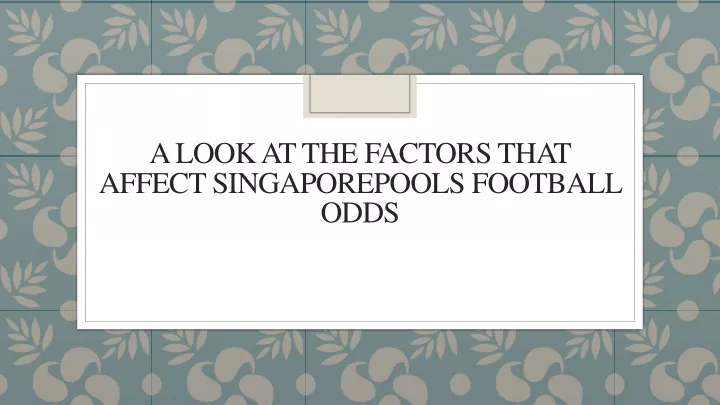 a look at the factors that affect singaporepools