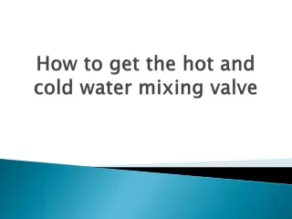 how to get the hot and cold water mixing valve